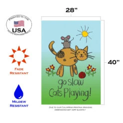 Cat And Mouse 'Go Slow Cats Playing' Outdoor House Flag 40" X 28" 7 Cat And Mouse 'Go Slow Cats Playing' Outdoor House Flag 40" X 28" -PatioVibe Shop dtol107102 3 06294.1682374255