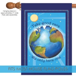 Protect Earth 'Take Good Care We Only Have One' Outdoor House Flag 40" X 28" -PatioVibe Shop dtol109836 5 36663.1682374769