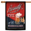 Eye Of The Beerholder Outdoor House Flag 40" X 28"